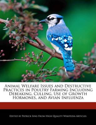 Book cover for Animal Welfare Issues and Destructive Practices in Poultry Farming Including Debeaking, Culling, Use of Growth Hormones, and Avian Influenza