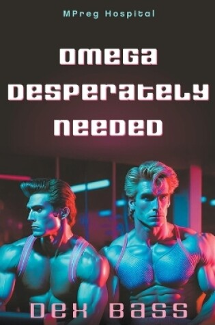 Cover of Omega Desperately Needed