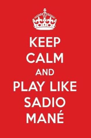 Cover of Keep Calm and Play Like Sadio Mane