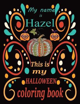 Book cover for My name is Hazel This is my HALLOWEEN coloring book