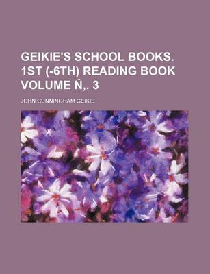 Book cover for Geikie's School Books. 1st (-6th) Reading Book Volume N . 3