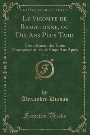 Cover of Le Vicomte de Bragelonne, Ou Dix ANS Plus Tard, Vol. 3