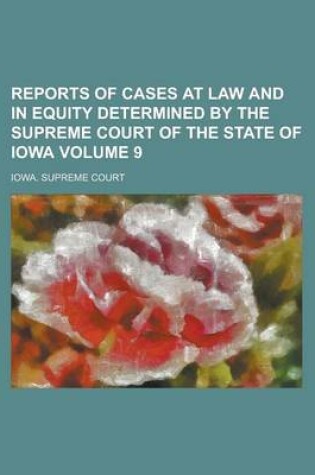 Cover of Reports of Cases at Law and in Equity Determined by the Supreme Court of the State of Iowa Volume 9