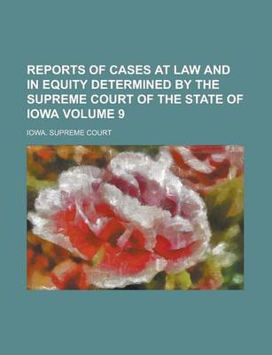 Book cover for Reports of Cases at Law and in Equity Determined by the Supreme Court of the State of Iowa Volume 9