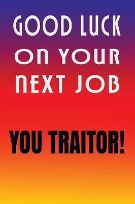 Book cover for Good Luck On Your Next Job You Traitor