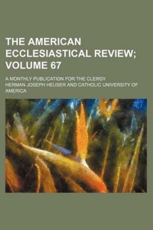 Cover of The American Ecclesiastical Review Volume 67; A Monthly Publication for the Clergy