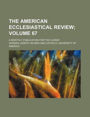 Book cover for The American Ecclesiastical Review Volume 67; A Monthly Publication for the Clergy