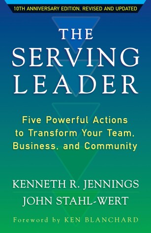 Cover of The Serving Leader: Five Powerful Actions to Transform Your Team, Business, and Community