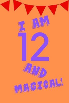 Cover of I Am 12 and Magical!