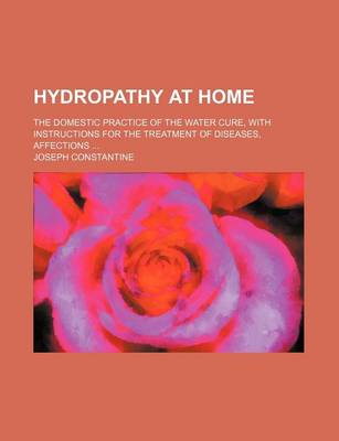 Book cover for Hydropathy at Home; The Domestic Practice of the Water Cure, with Instructions for the Treatment of Diseases, Affections