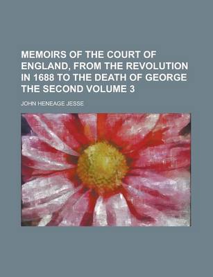 Book cover for Memoirs of the Court of England, from the Revolution in 1688 to the Death of George the Second Volume 3
