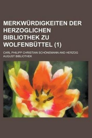 Cover of Merkwurdigkeiten Der Herzoglichen Bibliothek Zu Wolfenbuttel (1)