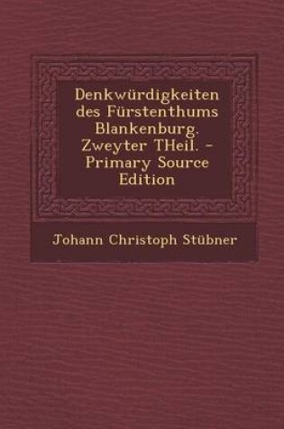 Cover of Denkwurdigkeiten Des Furstenthums Blankenburg. Zweyter Theil. - Primary Source Edition