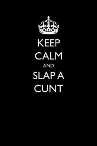 Cover of Keep Calm and Slap a Cunt