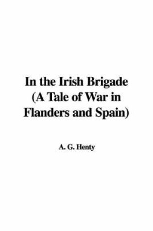 Cover of In the Irish Brigade (a Tale of War in Flanders and Spain)