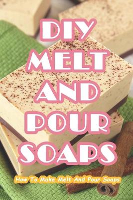 Book cover for DIY Melt And Pour Soaps