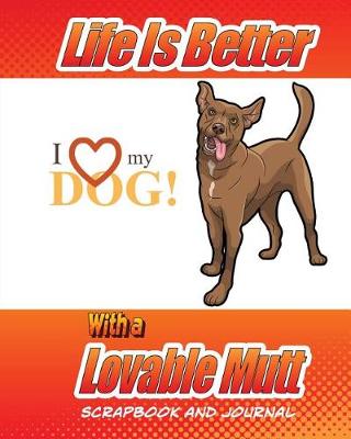 Book cover for Life Is Better With A Lovable Mutt Scrapbook and Journal