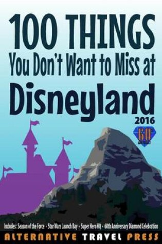 Cover of 100 Things You Don't Want to Miss at Disneyland 2016