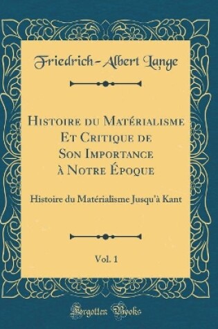 Cover of Histoire Du Matérialisme Et Critique de Son Importance À Notre Époque, Vol. 1