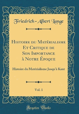 Book cover for Histoire Du Matérialisme Et Critique de Son Importance À Notre Époque, Vol. 1