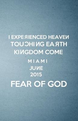 Book cover for I Experienced Heaven Touching Earth Kingdom Come Miami June 2015 Fear of God A5 Lined Notebook