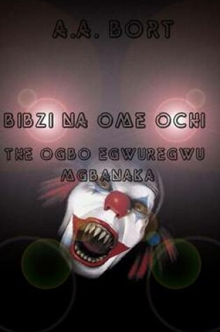 Cover of Bibzi Na Ome Ochi the Ogbo Egwuregwu Mgbanaka