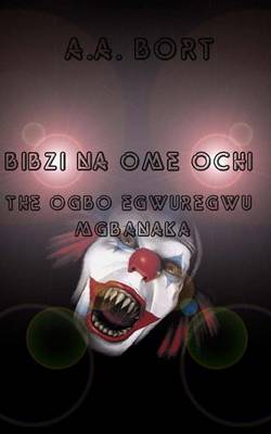 Book cover for Bibzi Na Ome Ochi the Ogbo Egwuregwu Mgbanaka