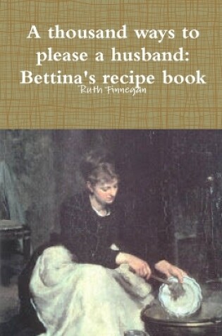 Cover of a Thousand Ways to Please a Husband: Betiina's Recipe Book