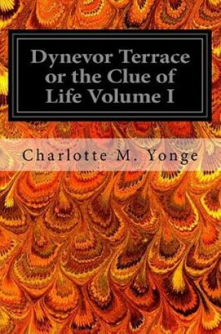 Cover of Dynevor Terrace or the Clue of Life Volume I