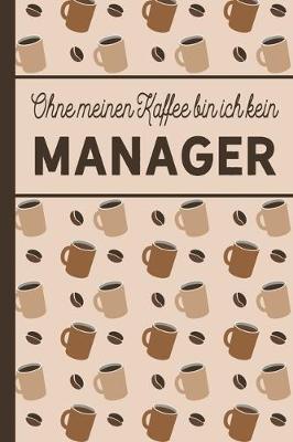 Book cover for Ohne meinen Kaffee bin ich kein Manager