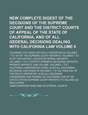 Book cover for New Complete Digest of the Decisions of the Supreme Court and the District Courts of Appeal of the State of California, and of All Gederal Decisions Dealing with California Law Volume 6; Covering the Cases Officially Reported in Volumes 1 to 167 of the Sup