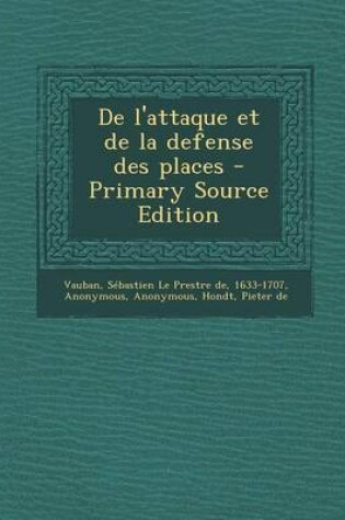 Cover of de L'Attaque Et de La Defense Des Places - Primary Source Edition