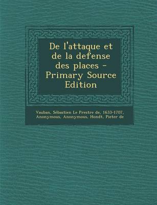 Book cover for de L'Attaque Et de La Defense Des Places - Primary Source Edition