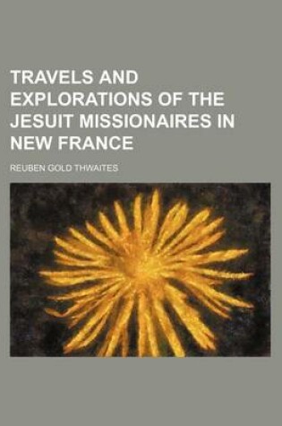 Cover of Travels and Explorations of the Jesuit Missionaires in New France