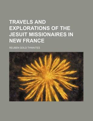 Book cover for Travels and Explorations of the Jesuit Missionaires in New France