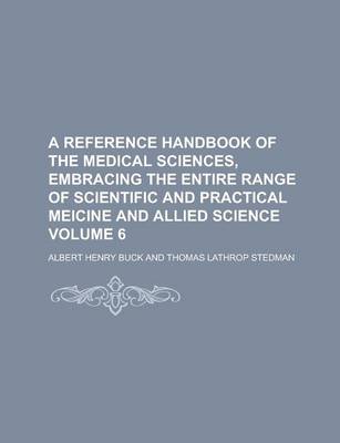 Book cover for A Reference Handbook of the Medical Sciences, Embracing the Entire Range of Scientific and Practical Meicine and Allied Science Volume 6