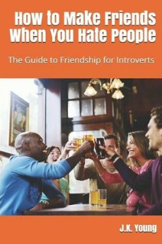 Cover of How to Make Friends When You Hate People