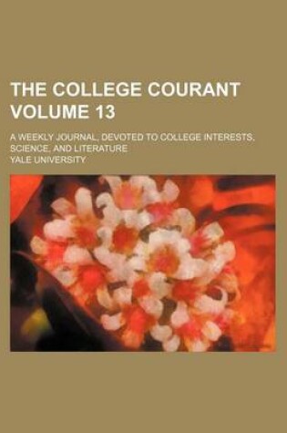 Cover of The College Courant Volume 13; A Weekly Journal, Devoted to College Interests, Science, and Literature
