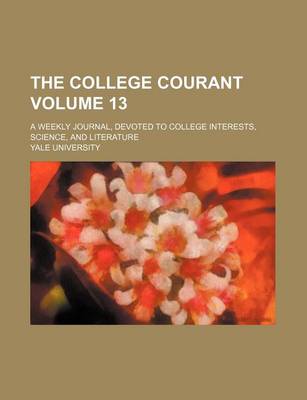 Book cover for The College Courant Volume 13; A Weekly Journal, Devoted to College Interests, Science, and Literature