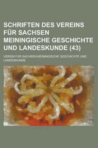 Cover of Schriften Des Vereins Fur Sachsen Meiningische Geschichte Und Landeskunde (43 )