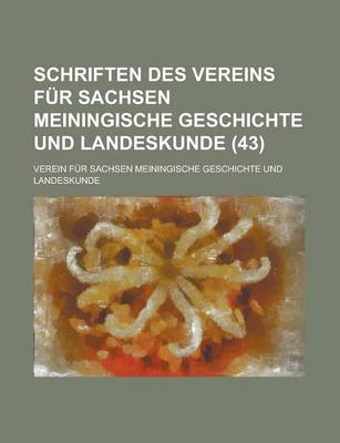 Book cover for Schriften Des Vereins Fur Sachsen Meiningische Geschichte Und Landeskunde (43 )
