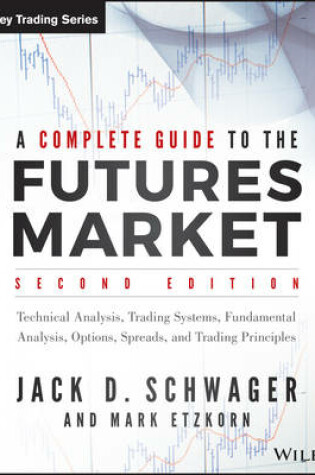 Cover of A Complete Guide to the Futures Market, 2e – Technical Analysis, Trading Systems, Fundamental Analysis, Options, Spreads, and Trading Principles