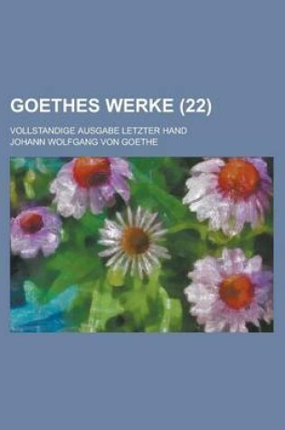 Cover of Goethes Werke (22); Vollstandige Ausgabe Letzter Hand