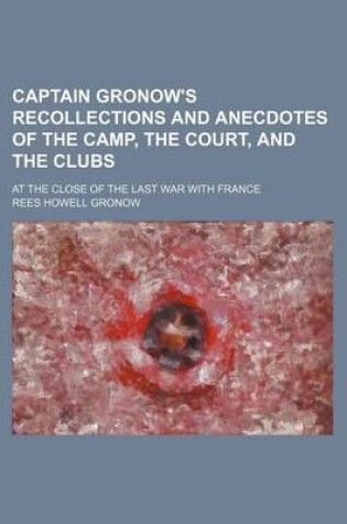 Cover of Captain Gronow's Recollections and Anecdotes of the Camp, the Court, and the Clubs; At the Close of the Last War with France