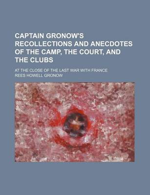 Book cover for Captain Gronow's Recollections and Anecdotes of the Camp, the Court, and the Clubs; At the Close of the Last War with France