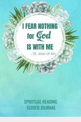 Book cover for I Fear Nothing For God Is With Me St. Joan of Arc Spiritual Reading Guided Journal