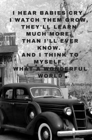 Cover of I hear babies cry, I watch them grow, They'll learn much more, Than I'll ever know. And I think to myself, What a wonderful World