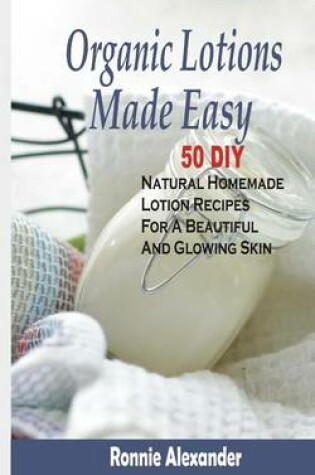 Cover of Organic Lotions Made Easy