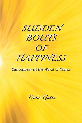 Book cover for Sudden Bouts of Happiness: Can Appear at the Worst of Times