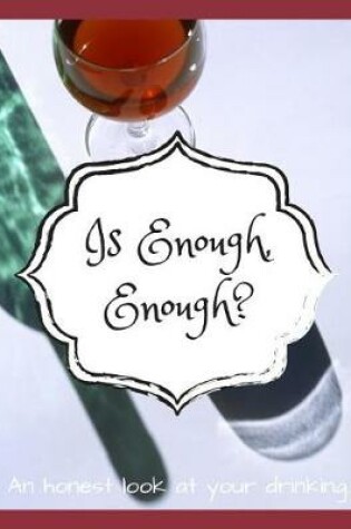 Cover of Is Enough, Enough? an Honest Look at Your Drinking